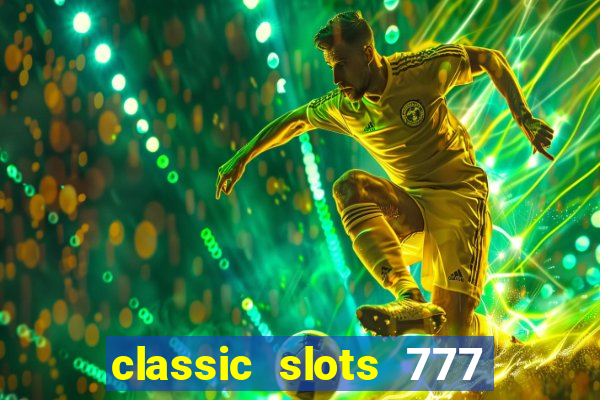 classic slots 777 paga mesmo